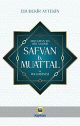 Adıyaman` da Bir Sahabi - Safvan b. Muattal ve İfk Hadisesi - Kayıhan Yayınları