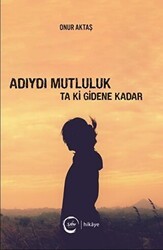 Adıydı Mutluluk Ta Ki Gidene Kadar - Sıfır Yayınları