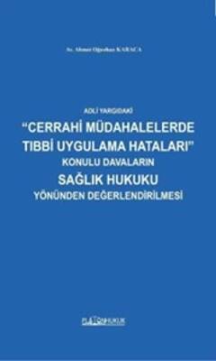 Adli Yargıdaki Cerrahi Müdahalelerde Tıbbi Uygulama Hataları Konulu Davaların Sağlık Hukuku Yönünden Değerlendirilmesi - 1