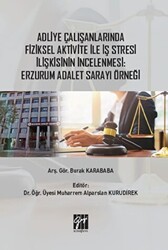 Adliye Çalışanlarında Fiziksel Aktivite ile İş Stresi İlişkisinin İncelenmesi: Erzurum Adalet Sarayı Örneği - Gazi Kitabevi