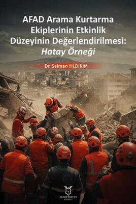 Afad Arama Kurtarma Ekiplerinin Etkinlik Düzeyinin Değerlendirilmesi: Hatay Örneği - 1
