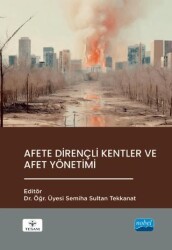 Afete Dirençli Kentler ve Afet Yönetimi - Nobel Akademik Yayıncılık