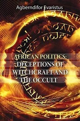 African Politics: Deceptions Of Witchcraft And The Occult - Cinius Yayınları