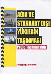 Ağır ve Standart Dışı Yüklerin Taşınması - Proje Taşımacılığı - Yazarın Kendi Yayını Hasret Dal - Metin Çancı