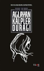 Ağlayan Kalpler Durağı - Ulaş Kitap