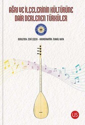 Ağrı ve İlçelerinin Kültürüne Dair Derlenen Türküler - US Yayınları