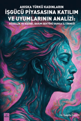 Ahıska Türkü Kadınların İşgücü Piyasasına Katılım ve Uyumlarının Analizi: Güzellik ve Kişisel Bakım Sektörü – Bursa İli Örneği - 1