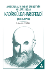 Ahıskalı Ali Haydar Efendi’nin Hulefasından Kadir Gülbahar Efendi 1908-1970 - Sonçağ Yayınları