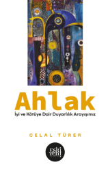 Ahlak -İyi ve Kötü`ye Dair Duyarlılık Arayışımız- - Eski Yeni Yayınları