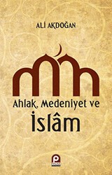 Ahlak, Medeniyet ve İslam - Pınar Yayınları