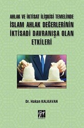 Ahlak ve İktisat İlişkisi Temelinde İslam Ahlak Değerlerinin İktisadi Davranışa Olan Etkileri - Gazi Kitabevi