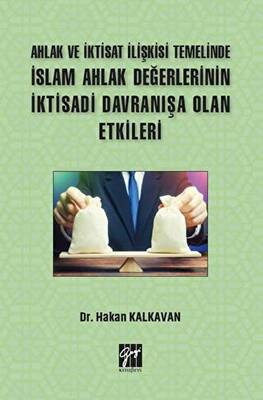 Ahlak ve İktisat İlişkisi Temelinde İslam Ahlak Değerlerinin İktisadi Davranışa Olan Etkileri - 1