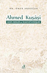 Ahmed Kuşaşi Hayatı, Eserleri ve Tasavvufi Görüşleri - Fecr Yayınları