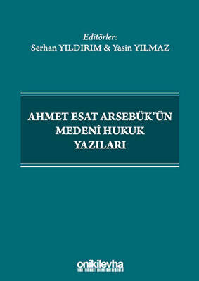 Ahmet Esat Arsebük`ün Medeni Hukuk Yazıları - 1