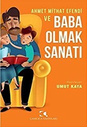 Ahmet Mithat Efendi ve Baba Olmak Sanatı - Çamlıca Yayınları