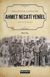 Ahmet Necati Yeniel - İmam-Hatip Nesline Adanmış Bir Ömür - Hikmetevi Yayınları