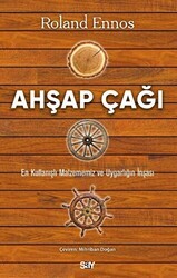Ahşap Çağı - En Kullanışlı Malzememiz ve Uygarlığın İnşası - Say Yayınları