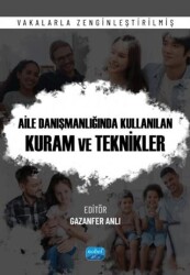 Aile Danışmanlığında Kullanılan Kuram ve Teknikler - Vakalarla Zenginleştirilmiş - Nobel Akademik Yayıncılık