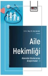 Aile Hekimliği Alanında Uluslararası Araştırmalar – I - Eğitim Yayınevi - Bilimsel Eserler