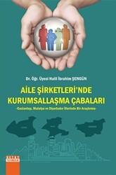 Aile Şirketlerinde Kurumsallaşma Çabaları Gaziantep, Malatya ve Diyarbakır İllerinde Bir Araştırma - Detay Yayıncılık