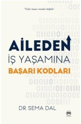 Aileden İş Yaşamına Başarı Kodları - Siyah Beyaz Yayınları
