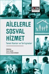 Ailelerle Sosyal Hizmet Temel Alanlar ve Tartışmalar - Eğitim Yayınevi - Bilimsel Eserler
