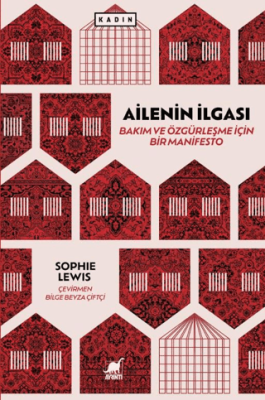 Ailenin İlgası: Bakım ve Özgürleşme İçin Bir Manifesto - 1