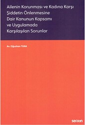 Ailenin Korunması ve Kadına Karşı Şiddetin Önlenmesine Dair Kanunun Kapsamı ve Uygulamada Karşılaşılan Sorunlar - Seçkin Yayıncılık