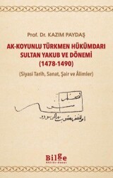 Ak-Koyunlu Türkmen Hükümdarı Sultan Yakub ve Dönemi 1478-1490 - Bilge Kültür Sanat