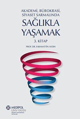 Akademi, Bürokrasi, Siyaset Sarmalında Sağlıkla Yaşamak 3. Kitap - 1