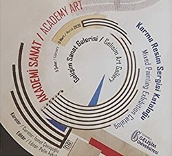 Akademi Sanat: Karma Resim Sergi Kataloğu 5 Şubat-Mart 2020 - İstanbul Gelişim Üniversitesi Yayınları