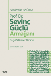 Akademide Bir Ömür Prof. Dr. Sevinç Güçlü Armağanı Sosyal Bilimler Yazıları - Çizgi Kitabevi Yayınları