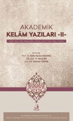 Akademik Kelâm Yazıları -II- Ahlak, Bilgi, İman, Nedensellik, Kötülük, İnsan Fiilleri, Meâd, Yöntem - 1