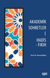 Akademik Sohbetler 1 Hadis - Fıkıh - Rağbet Yayınları