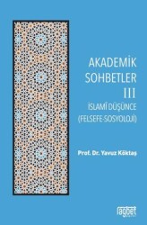 Akademik Sohbetler 3 İslam Düşüncesi Felsefe-Sosyoloji - Rağbet Yayınları