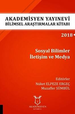 Akademisyen Yayınevi Araştırmalar Kitabı: Sosyal Bilimler İletişim ve Medya - 1