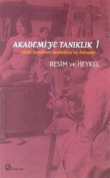 Akademi’ye Tanıklık 1 - Güzel Sanatlar Akademisi’ne Bakışlar Resim ve Heykel - Bağlam Yayınları