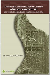 Akdeniz Bölgesi’ndeki Köy Adlarında Oğuz Boylarının İzleri Ses, Şekil ve Köken Bilgisi Bakımından İnceleme - Hiperlink Yayınları