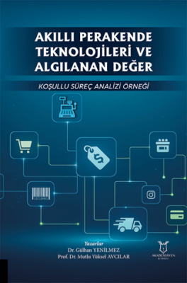Akıllı Perakende Teknolojileri ve Algılanan Değer: Koşullu Süreç Analizi Örneği - 1