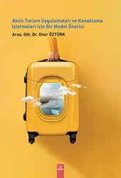 Akıllı Turizm Uygulamaları ve Konaklama İşletmeleri İçin Bir Model Önerisi - Dora Basım Yayın