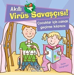 Akıllı Virüs Savaşçısı ! - Çocuklar İçin Zaman Geçirme Kılavuzu - İş Bankası Kültür Yayınları