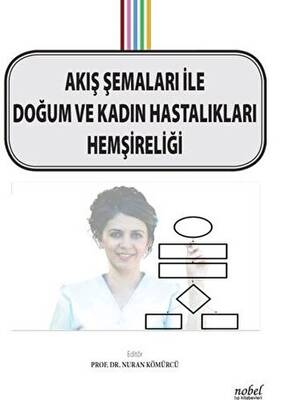 Akış Şemaları ile Doğum ve Kadın Hastalıkları Hemşireliği - 1