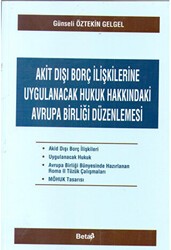Akit Dışı Borç İlişkilerine Uygulanacak Hukuk Hakkındaki Avrupa Birliği Düzenlemesi - Beta Yayınevi