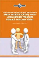 Akran Arabulucu-Barış Yapıcı Lider Öğrenci Programı Öğrenci Uygulama Kitabı Liselerde Öğrenci Anlaşmazlıklarının Dönüştürülmesi - Hegem Yayınları