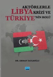 Aktörlerle Libya Krizi ve Türkiye’nin Rolü - Nobel Akademik Yayıncılık