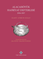 Alacahöyük Hafriyatı Defterleri 1936-1937 - Türk Tarih Kurumu Yayınları