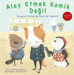 Alay Etmek Komik Değil - Zorbalığa Hayır! - Minik Kuş Kitap
