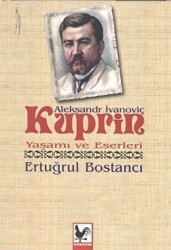 Aleksandr İvanoviç Kuprin Yaşamı ve Eserleri - Kapadokya Yayınları