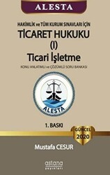 ALESTA - Hakimlik ve Tüm Kurum Sınavları İçin Ticaret Hukuku Ticari İşletme Konu Anlatımlı ve Çözümlü Soru Bankası 2020 - Astana Yayınları