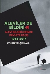 Aleviler`de Bildirir: Alevi Bildirilerinde Devlete Kaçış 1963 - 2017 - Dipnot Yayınları